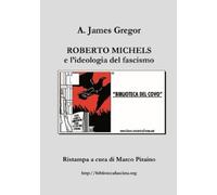 A. James Gregor Marco Pirai Roberto Michels e L'ideologia Del Fascis (Tascabile)