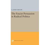 A. James Gregor The Fascist Persuasion in Radical Politics (Copertina rigida)