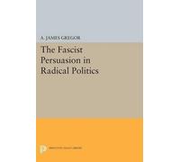 A. James Gregor The Fascist Persuasion in Radical Politics (Tascabile)