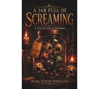 A Jar Full Of Screaming: A Collection Of Horrors
