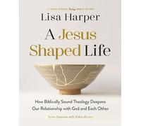 A Jesus Shaped Life: How Biblically Sound Theology Deepens Our Relationship With God and Each Other