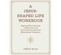 A Jesus-Shaped Life Workbook: Exploring Richer Theology to Renew Lives and Communities Through God’s Extraordinary Compassion