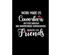 A Job Made Us Coworkers But Our Sarcasm And Inappropriate Conversations: Blank Lined Notebook, For Friend, Coworker Office, Leader Team Work, Funny Office Journals