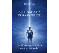 A jornada da cura interior: Quando o corpo dá sinais de que é preciso mudar
