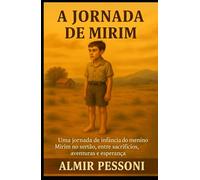 A Jornada de Mirim: Uma jornada de infância do Menino Mirim no sertão entre sacrifícios, aventuras e esperança
