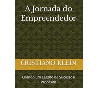 A Jornada do Empreendedor: Criando um Legado de Sucesso e Propósito
