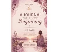 A Journal for a New Beginning: 30 Days to Gently Find Your Way Back to Yourself After a Breakup