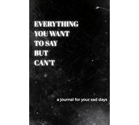A Journal for Anxiety, Stress, and Heavy Thoughts, Everything You Want to Say but Can't: A Journal For Your Sad Days, Your Mental Health Journal for ... Self-Reflection, and Stress Management
