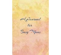 A Journal for Busy Moms: A Simple Planner and Notebook to Organize Life, Thoughts, and Everyday Moments