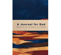 A Journal for Dad: Questions for the Heart of a Parent: Unfolding You Questions to Know You Better, 550 Pages, 250+ Questions