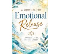 A Journal for Emotional Release: A Space to Let Go, Process & Reset