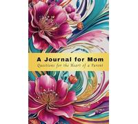 A Journal for Mom: Questions for the Heart of a Parent: Questions to Know You Better, 550 Pages, 250+ Questions