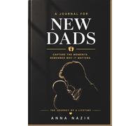 A Journal for New Dads: Because One Day, These Little Moments Will Mean Everything.
