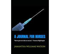 A JOURNAL FOR NURSES: "Never give nor take an excuse." -Florence Nightingale