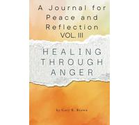 A Journal for Peace and Reflection Vol III: Healing Through Anger