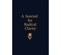 A Journal For Radical Clarity: Luxury 111-page Elegant Blank Notebook for Intentional Living & Big Ideas and meaningful gifting - great for men and women