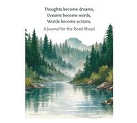 A Journal for the Road Ahead: Thoughts Become Dreams, Dreams Become Words, Words Become Actions