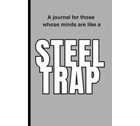 A journal for those whose minds are like a Steel Trap: Funny Gift Notebook for Friends and Family