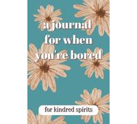 A Journal For When You're Bored: Daily Journaling for Teens, Young Adults, Adults and Seniors