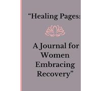 A Journal for Women Embracing Recovery: Supporting Women Through Healing, Renewal, and Personal Transformation