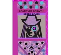 A Journal Gratitude Growth Glory Grace: Inspires Every Moment, Shapes Your Path, Illuminates Achievements, Guides Your Journey. Embrace Mindful ... Inner Strength Through Reflection and Action.