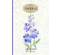A Journal in Bloom: July Larkspur: A beautiful blank notebook for reflection, notes, and creative writing, featuring July's birth month flower, the larkspur.