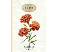 A Journal in Bloom: October Marigold: A beautiful blank notebook for reflection, notes, and creative writing, featuring October's birth month flower, the marigold.