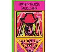 A Journal. Magnetic Magical Musical Mind: write your Music that Moves Harts, Combining Magnetic Memories. Manifest melodies, master moments, magnify ... mindful music. For all ages and gender
