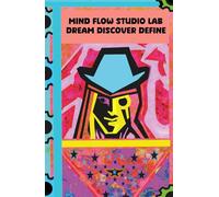 A Journal - Mind Flow Studio Lab: Dream, Discover, Define, and Deepen. A reflective companion for family growth, conflict resolution, and healing after divorce