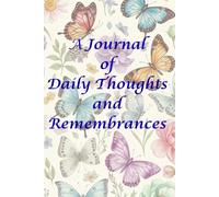 A Journal of Daily Thoughts & Remembrances: For the Things You Don’t Want to Forget