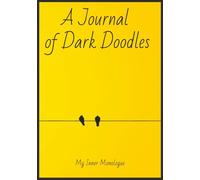 A Journal of Dark Doodles: My Inner Monologue | 200 pages to write in your ideas or thoughts