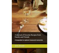 A Journal of Favorite Recipes from Family and Friends: A keepsake to capture treasured memories