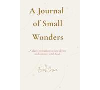 A Journal of Small Wonders: A daily invitation to slow down and connect with God.