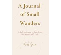 A Journal of Small Wonders: A daily invitation to slow down and connect with God.