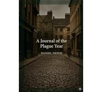 A Journal of the Plague Year: by Daniel Defoe