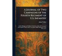 A Journal of Two Campaigns of the Fourth Regiment of U.S. Infantry