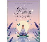 A Journal to Embrace Positivity and Let Go of Stress