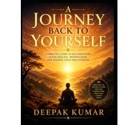 A Journey Back to Yourself: A Spiritual Guide to Self-Discovery, Inner Healing, Mindfulness, Emotional Freedom, and Finding Your True Purpose
