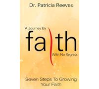 A Journey by Faith with No Regrets: Seven Steps to Activate Your Faith