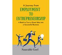 A Journey from Employment to Entrepreneurship: A Book to Turn a Great Idea into a Successful Business
