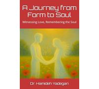 A Journey from Form to Soul: Witnessing Love, Remembering the Soul