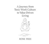 A Journey from Toxic Work Culture to Value Driven Living