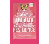 A Journey: Healing Trauma & Building Resilience