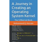 A Journey in Creating an Operating System Kernel: The 539kernel Book