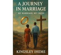 A JOURNEY IN MARRIAGE: MY MARRIAGE, MY CROSS