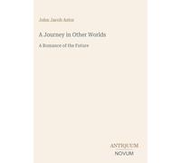 A Journey in Other Worlds: A Romance of the Future