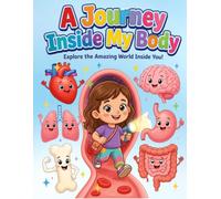 A Journey Inside My Body Story-Coloting book For kids: Explor the Amazing World Inside You! Fun Story and Coloring Book for Kids lo tearn About Organs anf Human Body