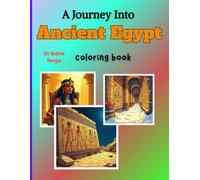 A Journey Into Ancient Egypt Coloring Book: 50 unique illustrations with historical facts, myths, and scenes from daily life