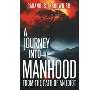 A Journey into Manhood from the Path of an Idiot
