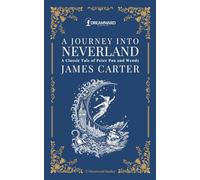 A Journey Into Neverland: A Classic Tale of Peter Pan and Wendy